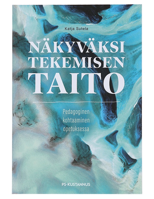 Näkyväksi tekemisen taito - Katja Sutela - Tietokirjat ja oppaat - 10105495403 - 0