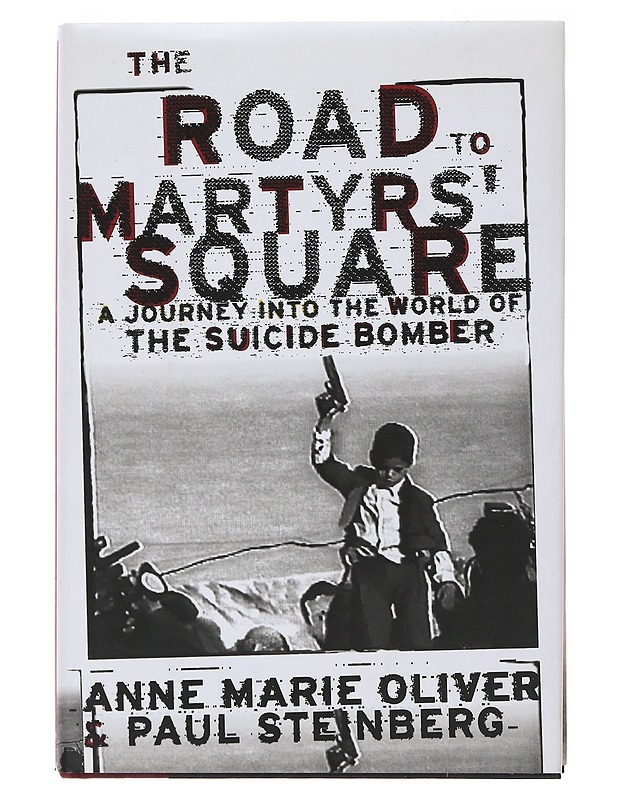 The Road to Martyrs' Square: A Journey into the World of the Suicide Bomber - Anne Marie Oliver - Historiakirjat - 10105495442 - 0