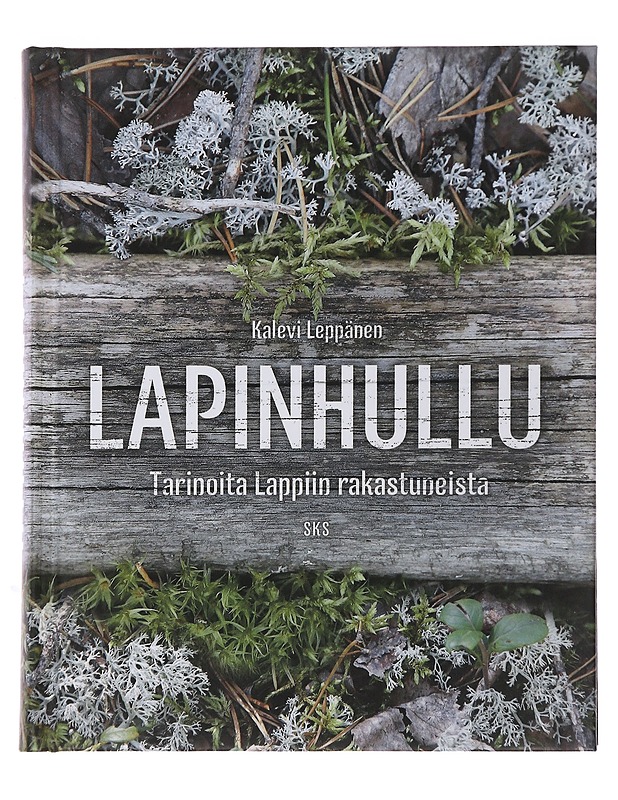 Lapinhullu : tarinoita Lappiin rakastuneista - Kalevi Leppänen - Elämäkerrat ja muistelmat - 10105495636 - 0