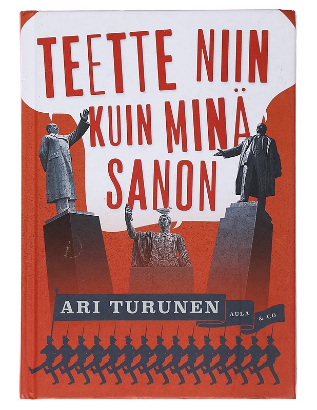 Teette niin kuin minä sanon : pomottajat keskuudessamme - Turunen, Ari - Elämäkerrat ja muistelmat - 10105495691 - 0