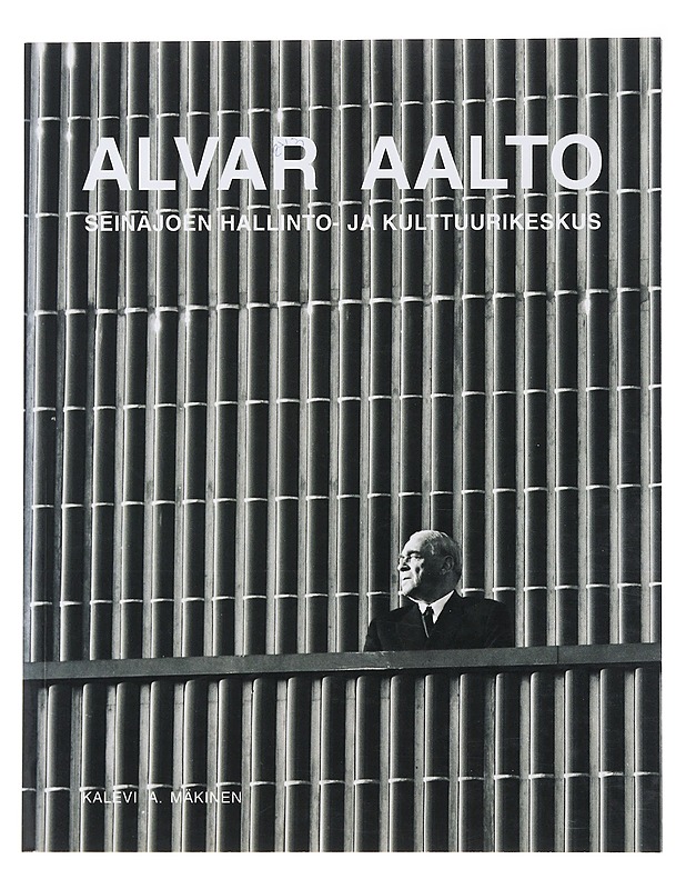 Alvar Aalto : Seinäjoen hallinto- ja kulttuurikeskus - Mäkinen, Kalevi A. - Tietokirjat ja oppaat - 10105495748 - 0