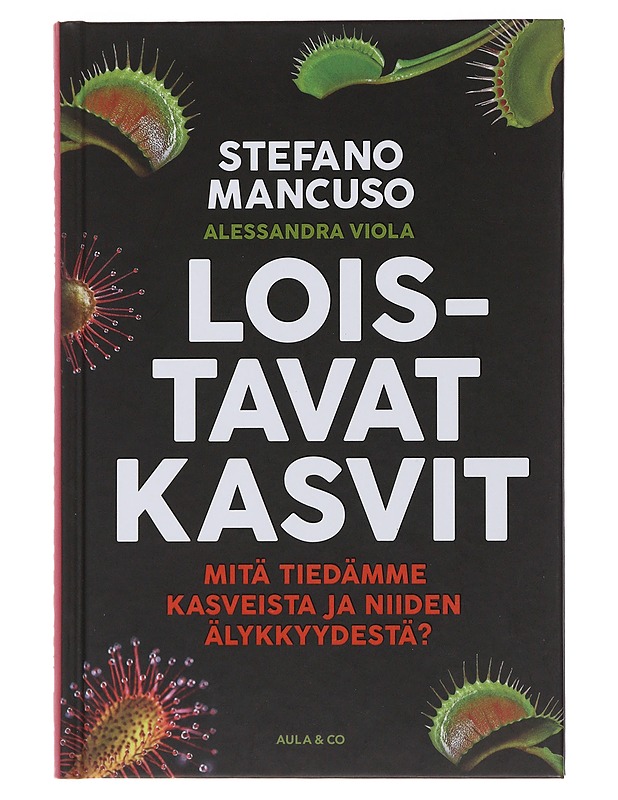 Loistavat kasvit : mitä tiedämme kasveista ja niiden älykkyydestä? - Mancuso, Stefano - Tietokirjat ja oppaat - 10105495856 - 0