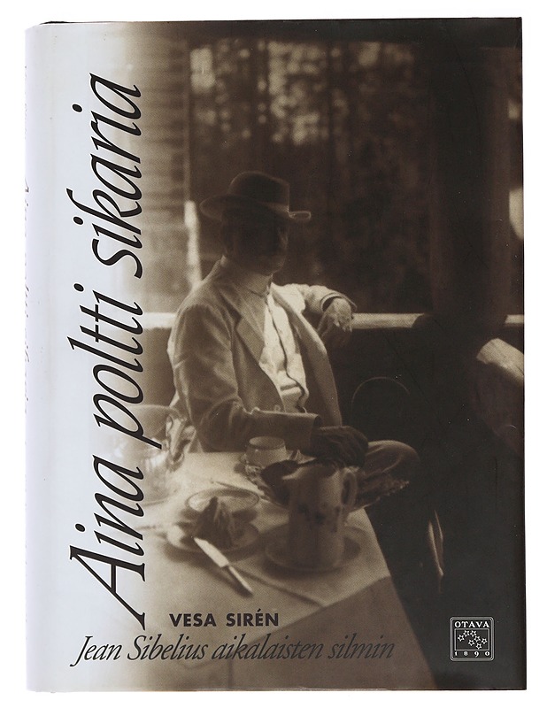 Aina poltti sikaria : Jean Sibelius aikalaisten silmin - Sirén, Vesa - Elämäkerrat ja muistelmat - 10105495861 - 0