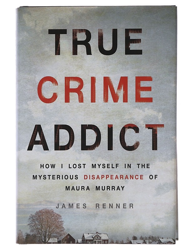 True Crime Addict: How I Lost Myself in the Mysterious Disappearance of Maura Murray - Renner, James  - Jännitys ja dekkarit - 10105495879 - 0