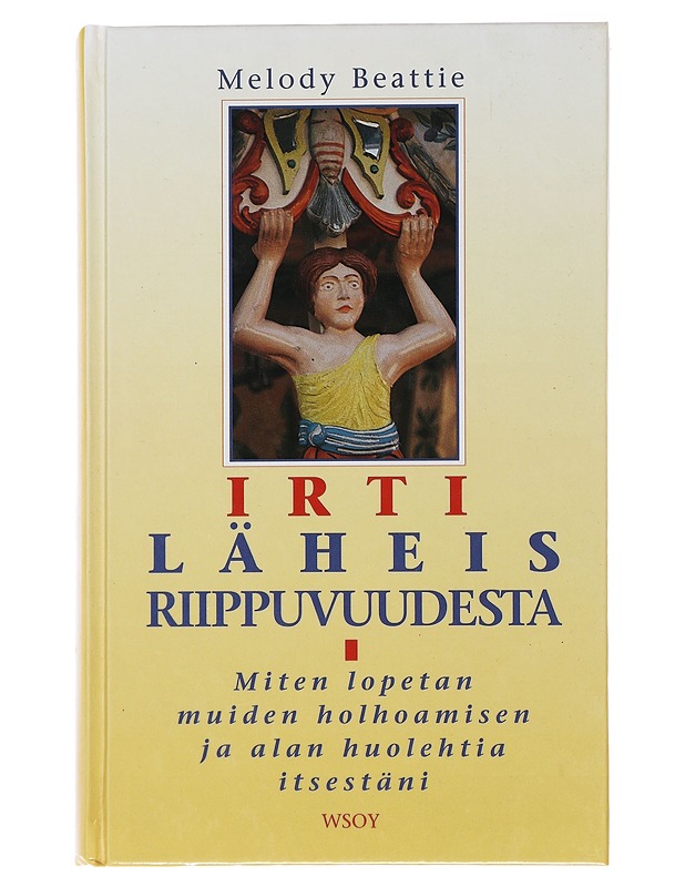 Irti läheisriippuvuudesta : miten lopetan muiden holhoamisen ja alan huolehtia itsestäni - Beattie, Melody - Tietokirjat ja oppaat - 10105495901 - 0