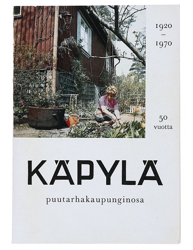 Käpylä, puutarhakaupunginosa : 50 vuotta 1920-1970 - Mäkinen, Eikka - Historiakirjat - 10105495932 - 0