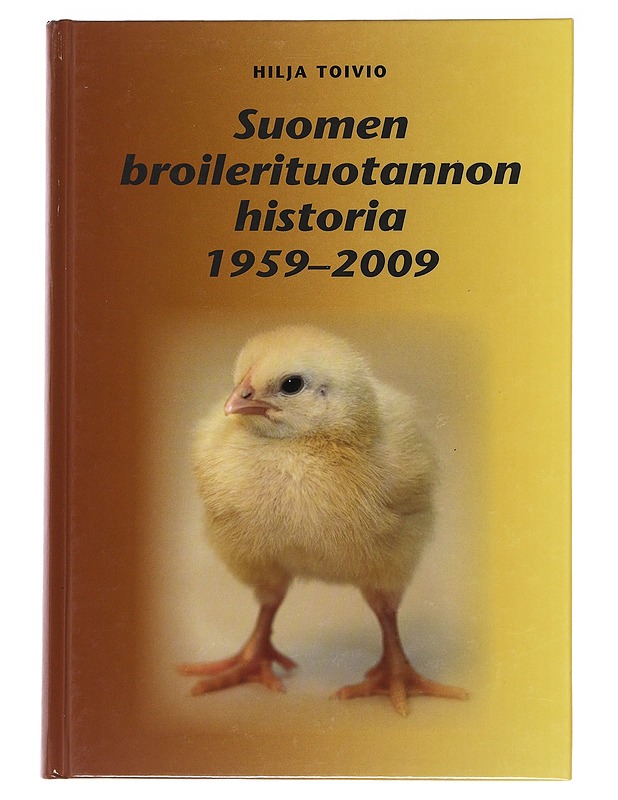 Suomen broilerituotannon historia 1959-2009 - Toivio, Hilja - Historiakirjat - 10105495934 - 0