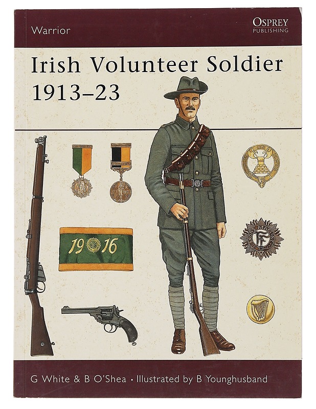 Irish Volunteer Soldier 1913-23 - Gerry White & Brendan O'Shea - Historiakirjat - 10105496011 - 0