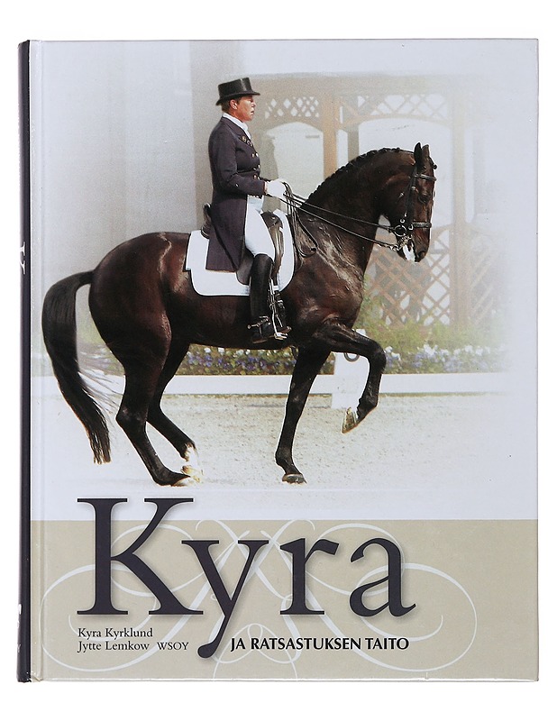 Kyra ja ratsastuksen taito : järjestelmällisesti ja johdonmukaisesti - Kyrklund, Kyra - Tietokirjat ja oppaat - 10105496087 - 0