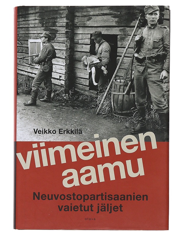 Viimeinen aamu : neuvostopartisaanien vaietut jäljet - Veikko Erkkilä - Elämäkerrat ja muistelmat - 10105496098 - 0