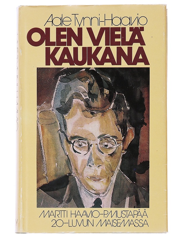 Olen vielä kaukana : Martti Haavio - P. Mustapää 20-luvun maisemassa - Aale Tynni-Haavio - Elämäkerrat ja muistelmat - 10105496122 - 0