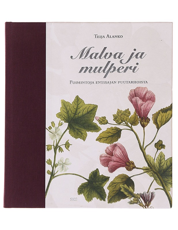 Malva ja mulperi : poimintoja entisajan puutarhoista - Alanko, Teija - Kirja lahjaksi - 10105496154 - 0