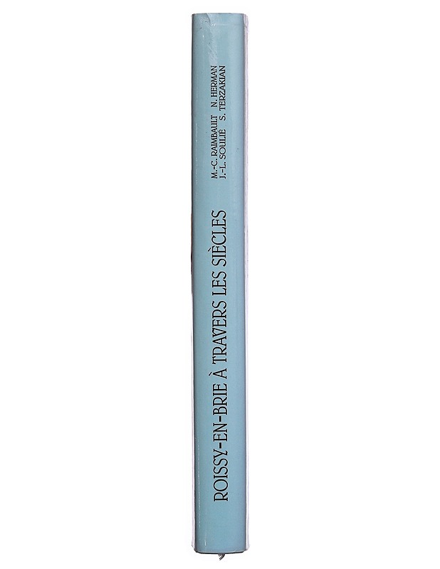 Roissy en Brie à travers les siècles - M.-C. Raimbault, N. Herman - Historiakirjat - 10105496201 - 1