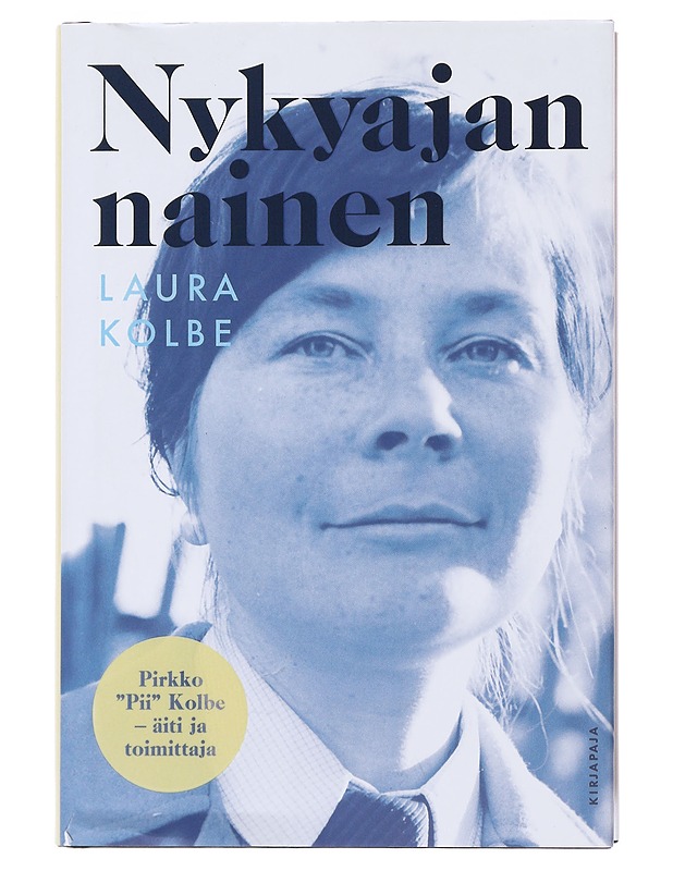 Nykyajan nainen : Pirkko 'Pii' Kolbe - äiti ja toimittaja - Kolbe, Laura - Elämäkerrat ja muistelmat - 10105496202 - 0