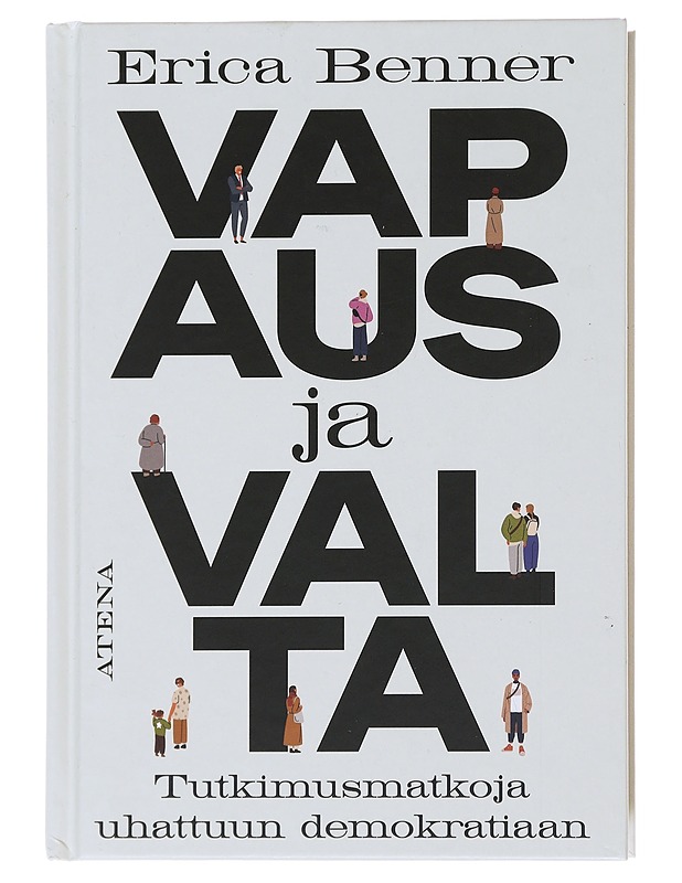 Vapaus ja valta : tutkimusmatkoja uhattuun demokratiaan - Benner, Erica - Tietokirjat ja oppaat - 10105496413 - 0