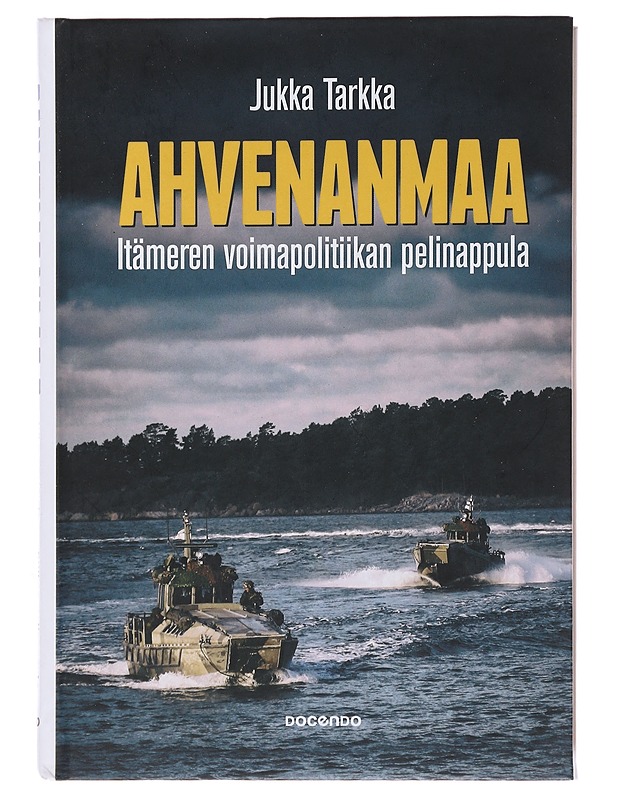 Ahvenanmaa : Itämeren voimapolitiikan pelinappula - Jukka Tarkka - Historiakirjat - 10105496509 - 0