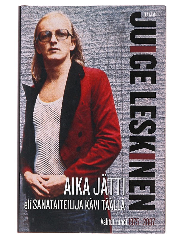 Aika jätti, eli, Sanataiteilija kävi täällä : valitut runot 1975-2007 - Leskinen, Juice - Runot ja näytelmät - 10105496514 - 0