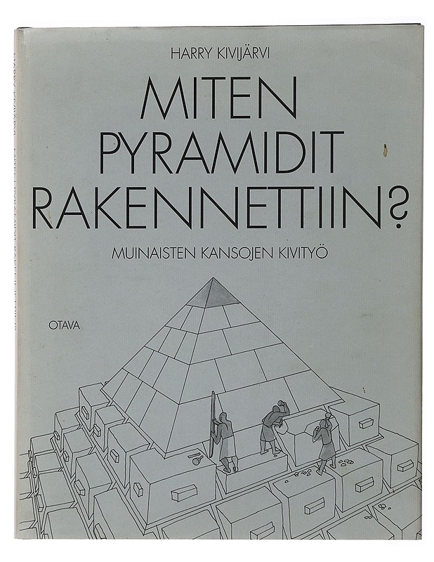 Miten pyramidit rakennettiin? : muinaisten kansojen kivityö - Kivijärvi, Harry - Tietokirjat ja oppaat - 10105496538 - 0