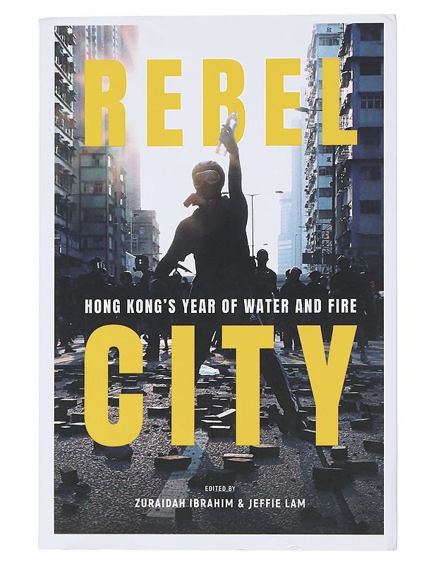 Rebel city : Hong Kong's year of water and fire - Zuraidah Ibrahim - Historiakirjat - 10105496843 - 0