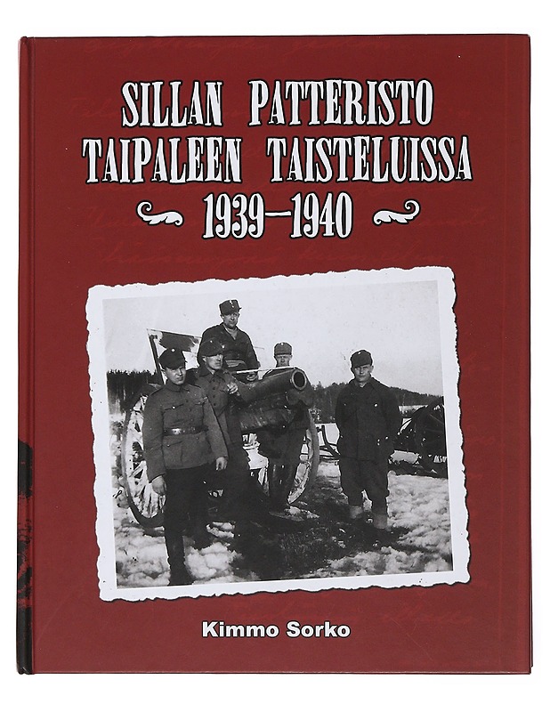 Sillan patteristo Taipaleen taisteluissa 1939-1940 - Sorko, Kimmo - Elämäkerrat ja muistelmat - 10105496863 - 0