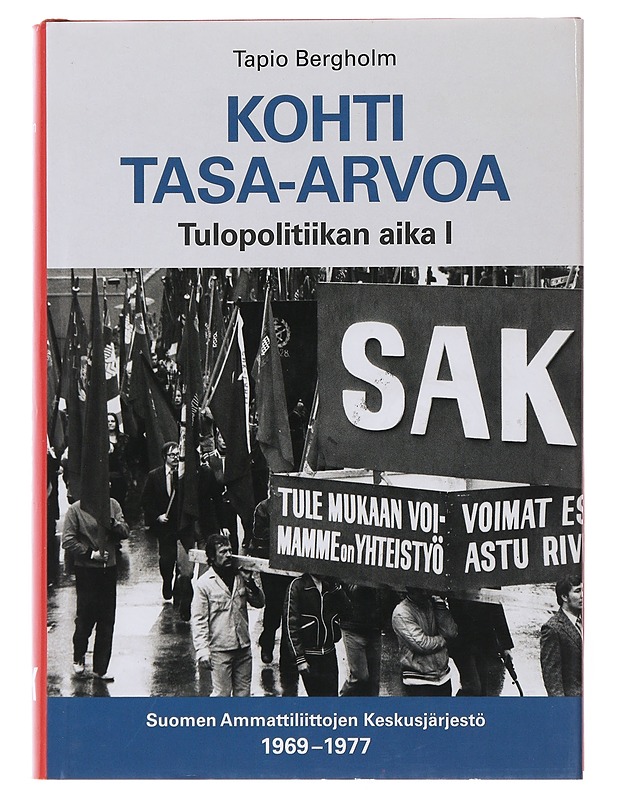 KOHTI TASA-ARVOA - TULOPOLITIIKAN AIKA :- SUOMEN AMMATTILIITTOJEN KESKUSJÄRJESTÖ 1969-1977 - Historiakirjat - 10105497019 - 0