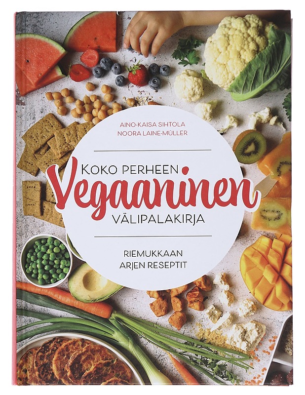 Koko perheen vegaaninen välipalakirja : riemukkaan arjen reseptit - Sihtola, Aino-Kaisa - Ruokakirjat - 10105497229 - 0