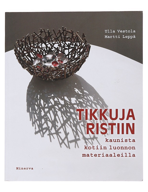 Tikkuja ristiin : kaunista kotiin luonnonmateriaaleilla - Vestola, Ulla - Askartelu - 10105497269 - 0