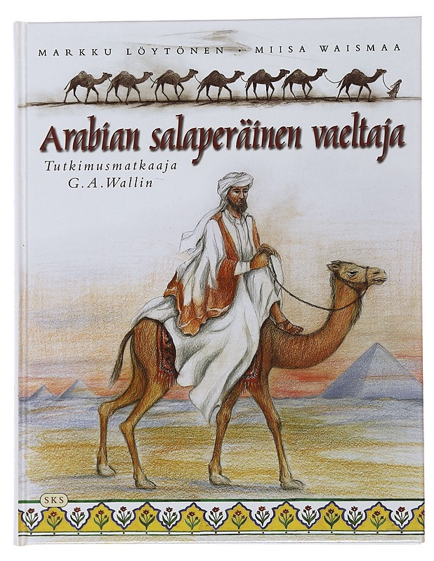 Arabian salaperäinen vaeltaja : tutkimusmatkaaja G. A. Wallin - Löytönen, Markku - Elämäkerrat ja muistelmat - 10105497274 - 0