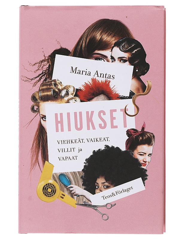 Hiukset : viehkeät, vaikeat, villit ja vapaat - Antas, Maria - Tietokirjat ja oppaat - 10105497276 - 0
