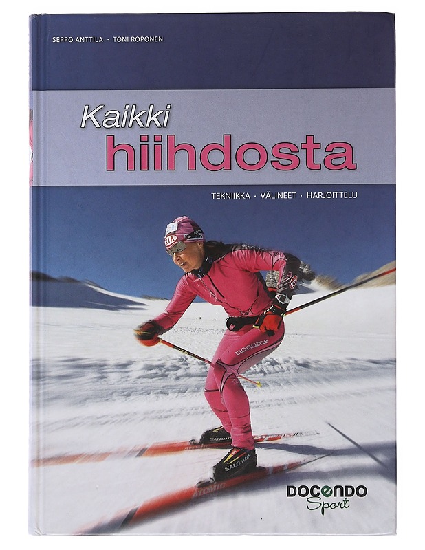 Kaikki hiihdosta : tekniikka, välineet & harjoittelu - Anttila, Seppo - Historiakirjat - 10105497386 - 0