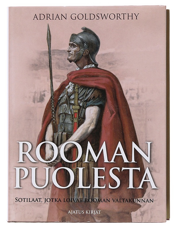 Rooman puolesta : sotilaat, jotka loivat Rooman valtakunnan - Goldsworthy, Adrian - Historiakirjat - 10105497487 - 0