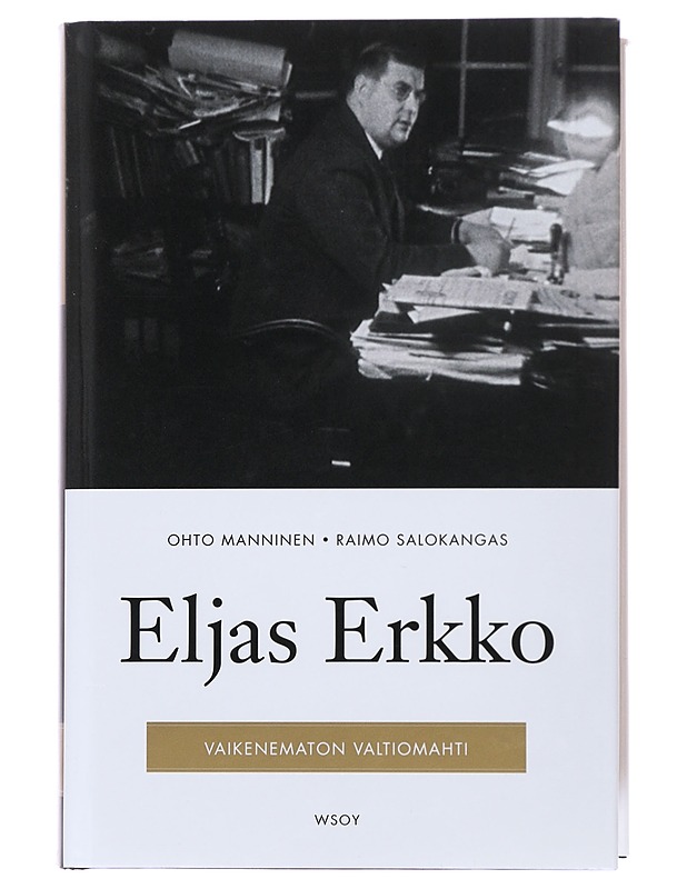 Eljas Erkko : vaikenematon valtiomahti - Manninen, Ohto - Elämäkerrat ja muistelmat - 10105497541 - 0