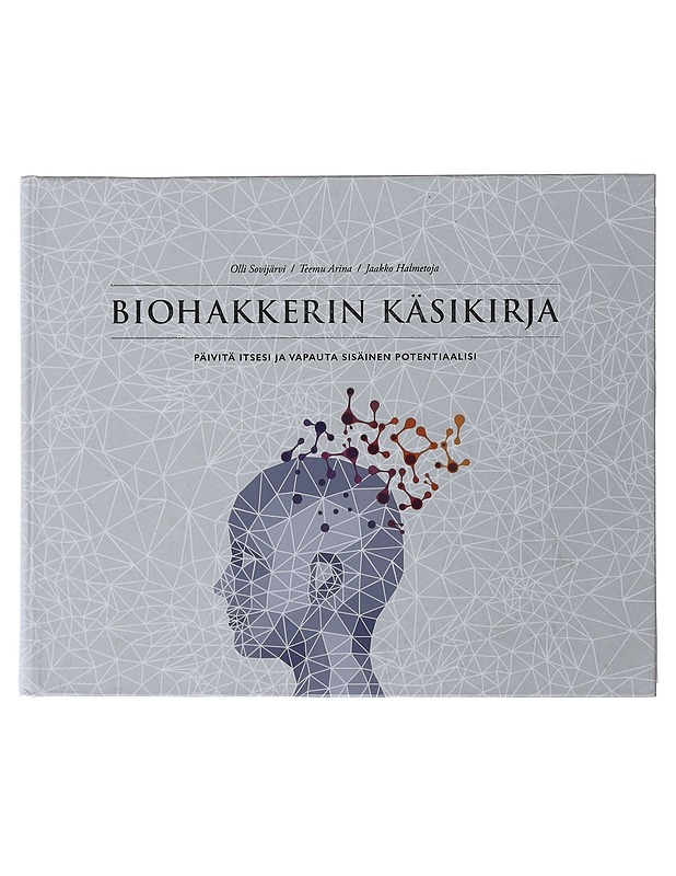 Biohakkerin käsikirja : päivitä itsesi ja vapauta sisäinen potentiaalisi - Sovijärvi, Olli - Tietokirjat ja oppaat - 10105497652 - 0