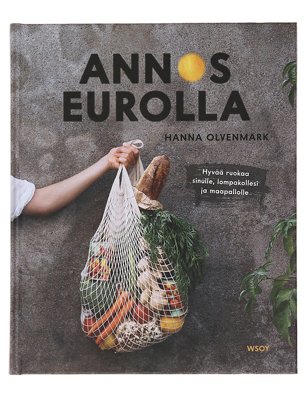 Annos eurolla : hyvää ruokaa sinulle, lompakollesi ja maapallolle - Olvenmark, Hanna - Ruokakirjat - 10105497786 - 0