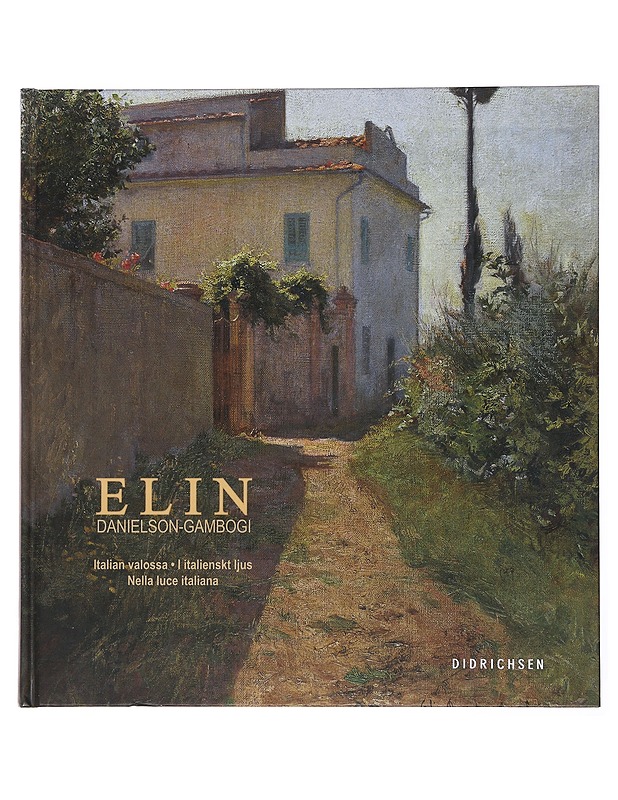 Elin Danielson-Gambogi : Italian valossa = i italienskt ljus = nella luce italiana - Heininen, Virve - Elämäkerrat ja muistelmat - 10105497788 - 0