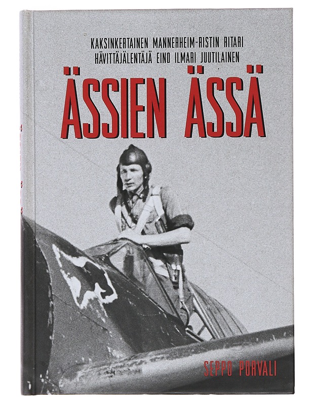 Ässien ässä : kaksinkertainen Mannerheim-ristin ritari hävittäjälentäjä Eino Ilmari Juutilainen - Seppo Porvali - Elämäkerrat ja muistelmat - 10105497935 - 0