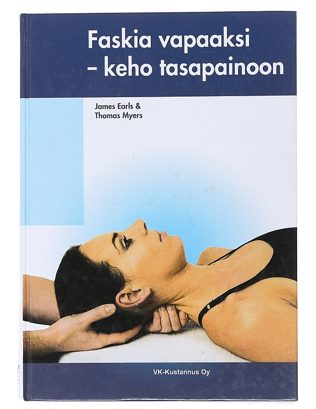 Faskia vapaaksi : keho tasapainoon - Earls, James - Tietokirjat ja oppaat - 10105498026 - 0