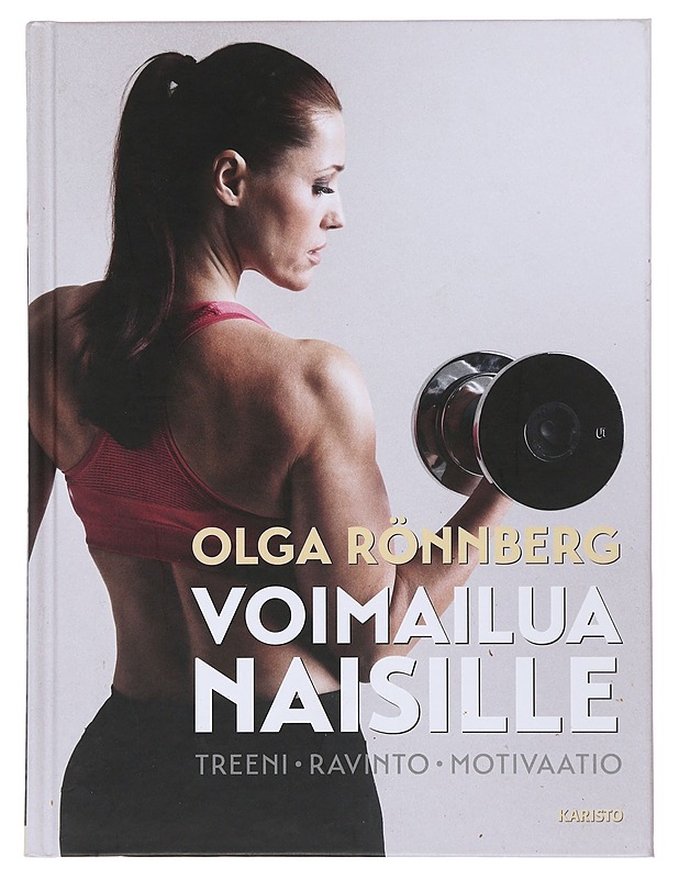 Voimailua naisille : treeni, ravinto, motivaatio - Rönnberg, Olga - Tietokirjat ja oppaat - 10105498042 - 0