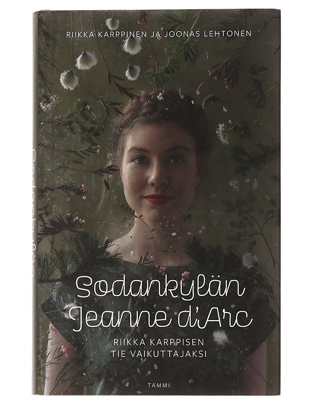 Sodankylän Jeanne d'Arc : Riikka Karppisen tie vaikuttajaksi - Karppinen, Riikka - Elämäkerrat ja muistelmat - 10105498059 - 0