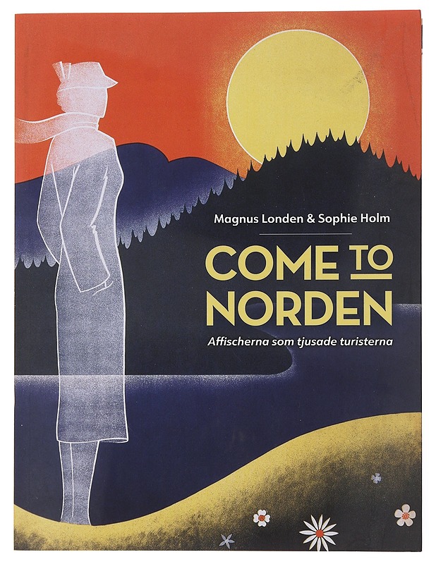 Come to Norden : affischerna som tjusade turisterna - Londen, Magnus - Historiakirjat - 10105498211 - 0