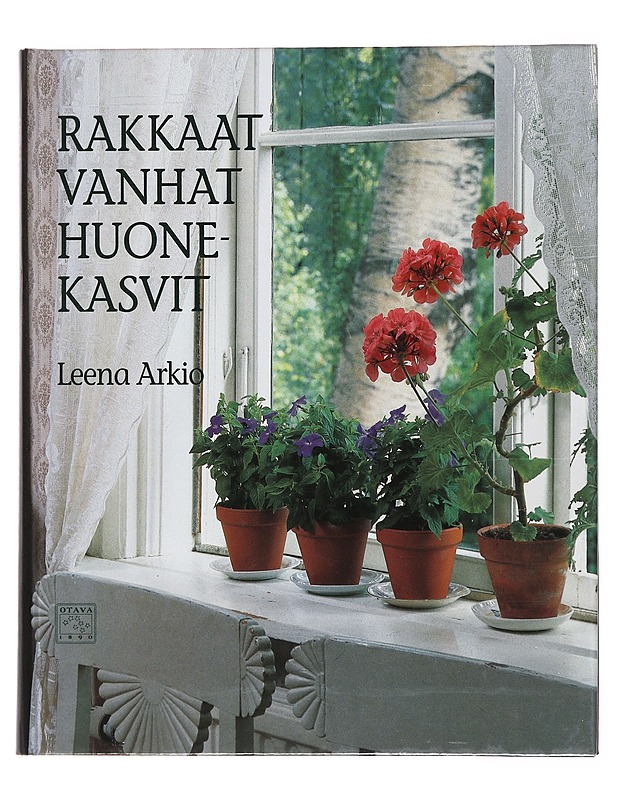 Rakkaat vanhat huonekasvit / ikkunapuutarhan historiaa Suomessa - Arkio, Leena - Historiakirjat - 10105498223 - 0