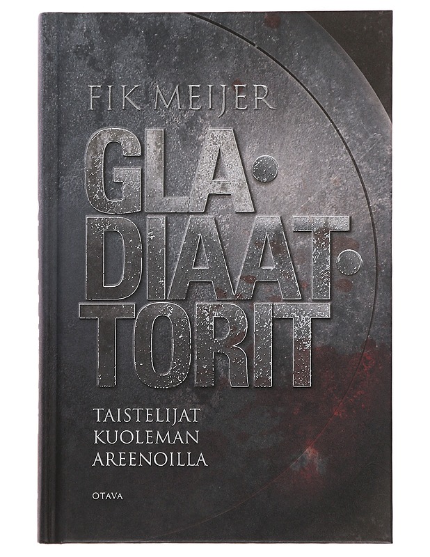 Gladiaattorit : taistelijat kuoleman areenoilla - Meijer, Fik - Historiakirjat - 10105498260 - 0