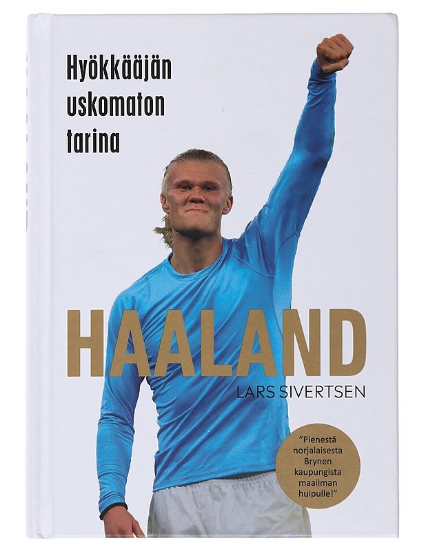 Haaland : maailman mahtavimman hyökkääjän tarina - Sivertsen, Lars - Elämäkerrat ja muistelmat - 10105498258 - 0