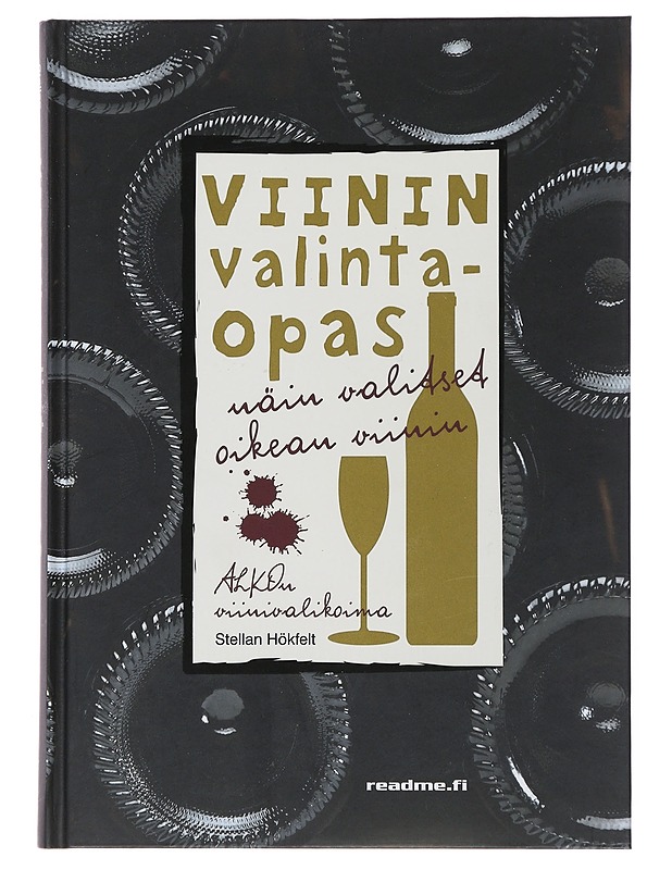 Näin valitset oikean viinin : viinin valintaopas - Hökfelt, Stellan - Ruokakirjat - 10105498263 - 0