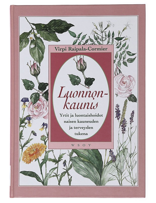 Luonnonkaunis : yrtit ja luontaishoidot naisen kauneuden ja terveyden tukena - Raipala-Cormier, Virpi - Tietokirjat ja oppaat - 10105498265 - 0