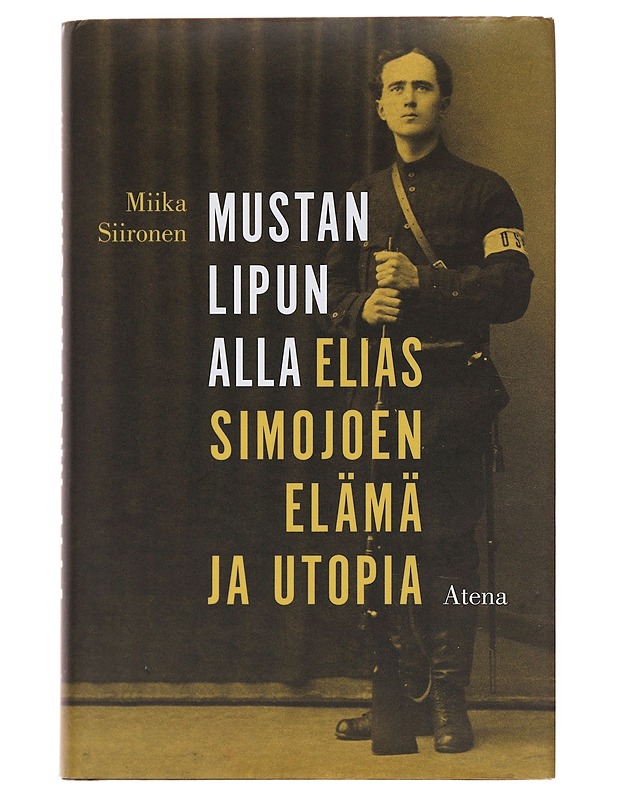 Mustan lipun alla : Elias Simojoen elämä ja utopia - Miika Siironen - Elämäkerrat ja muistelmat - 10105498313 - 0