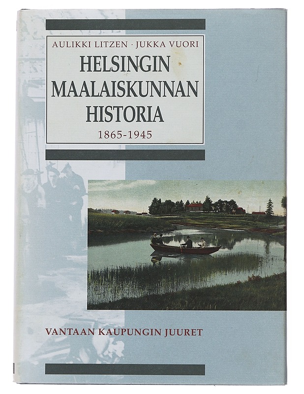 Helsingin maalaiskunnan historia 1865-1945 : Vantaan kaupungin juuret - Litzen, Aulikki - Historiakirjat - 10105498329 - 0