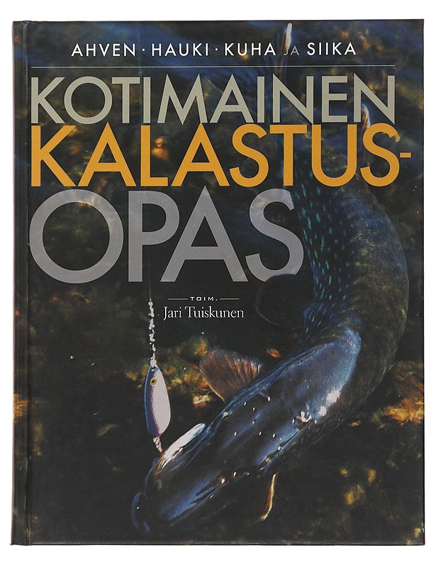 Kotimainen kalastusopas : ahven, hauki, kuha ja siika - Tuiskunen, Jari - Harrastekirjat - 10105498337 - 0