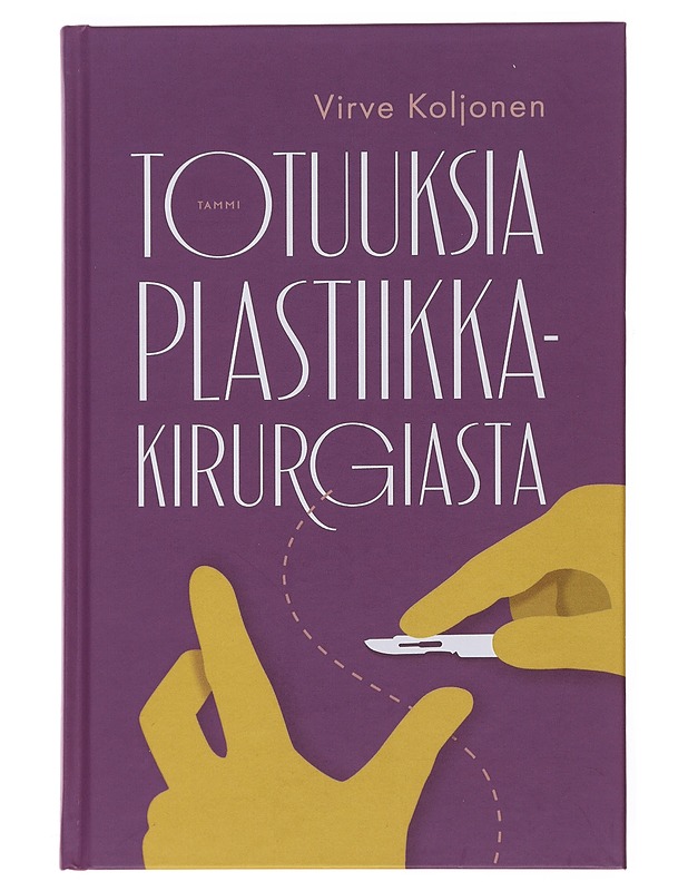 Totuuksia plastiikkakirurgiasta - Virve Koljonen - Tietokirjat ja oppaat - 10105498359 - 0
