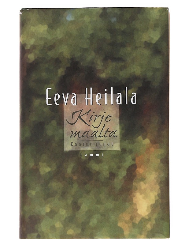 Kirje maalta : kootut runot - Eeva Heilala - Runot ja näytelmät - 10105498540 - 0